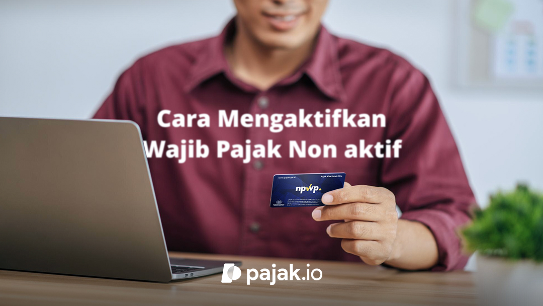 Wajib Pajak Non Aktif: Cara Mengaktifkan Kembali Sesuai Ketentuan DJP