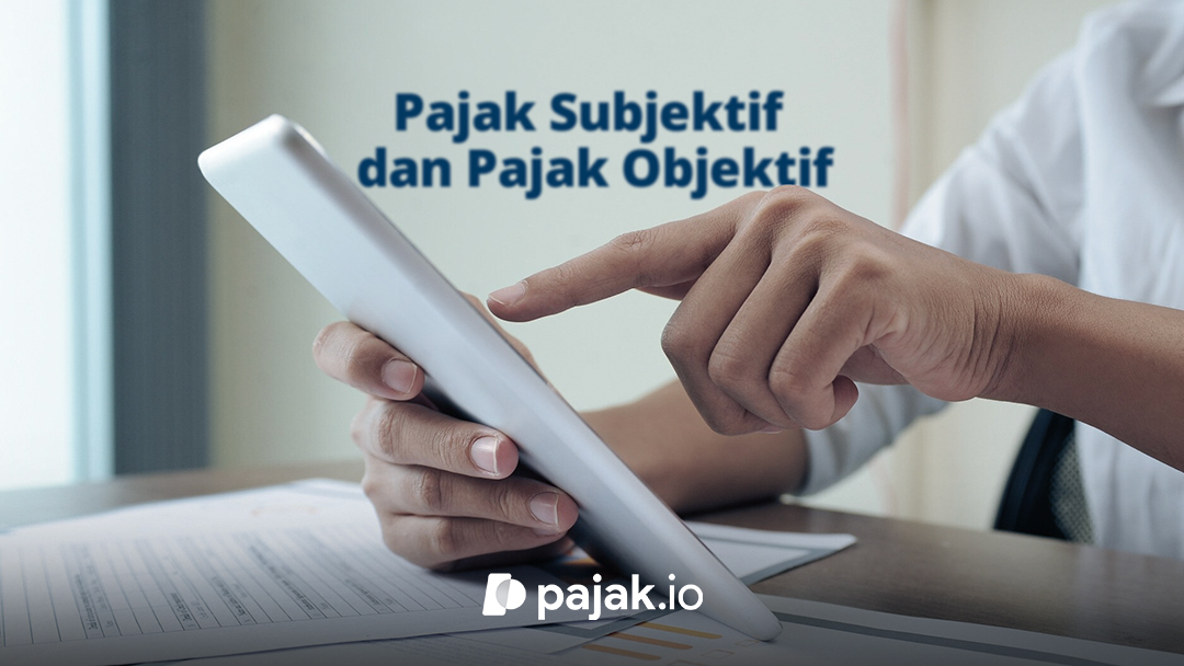 Perbedaan Pajak Subjektif dan Objektif: Pengertian & Contohnya